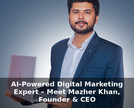 AI-Powered Digital Marketing Expert – Meet Mazher Khan